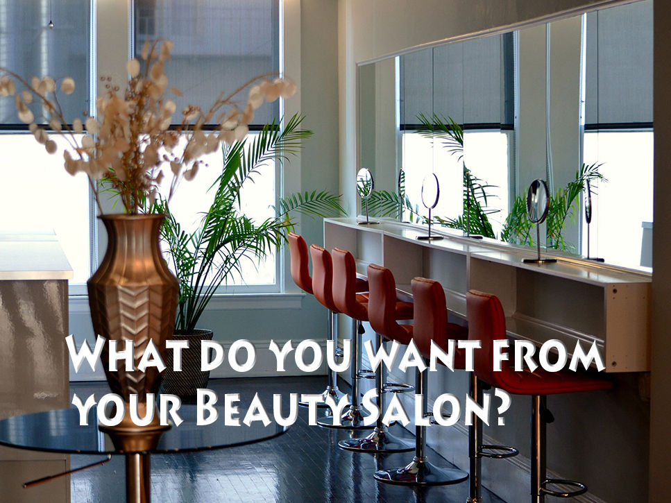 What do you want from your Beauty Salon?