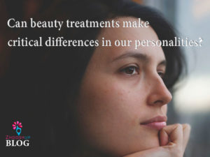 Can beauty treatments make critical differences in our personalities?